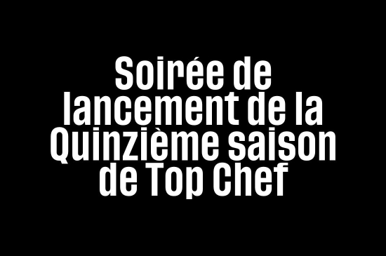 Soirée de lancement de la quinzième saison de "Top Chef"