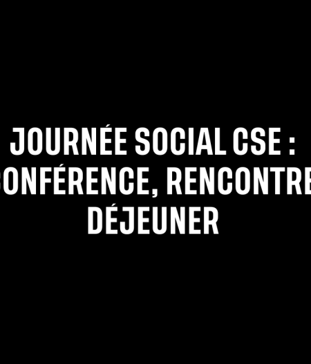 Journée Social Cse Conferencenre, Rencontre, Dejeuner